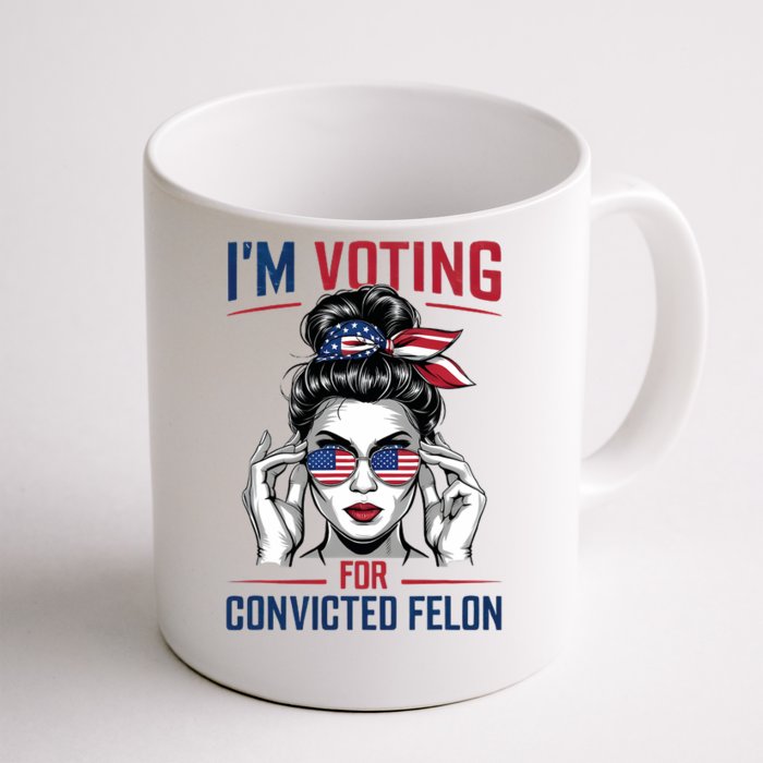 Im Voting For Convicted Felon 2024 Funny 2024 Election 4th Of July Front & Back Coffee Mug