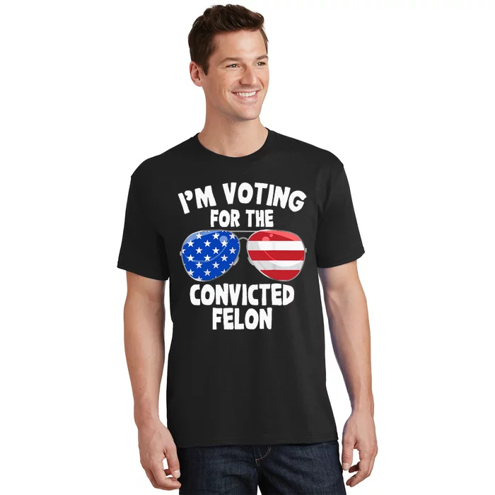 IM Voting For The Convicted Felon Funny Pro 2024 T-Shirt