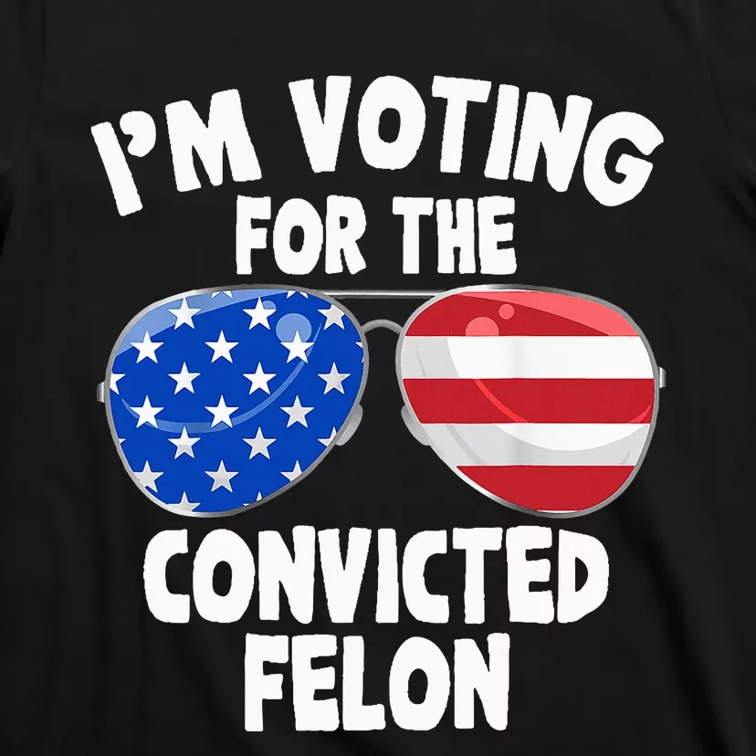 IM Voting For The Convicted Felon Funny Pro 2024 T-Shirt