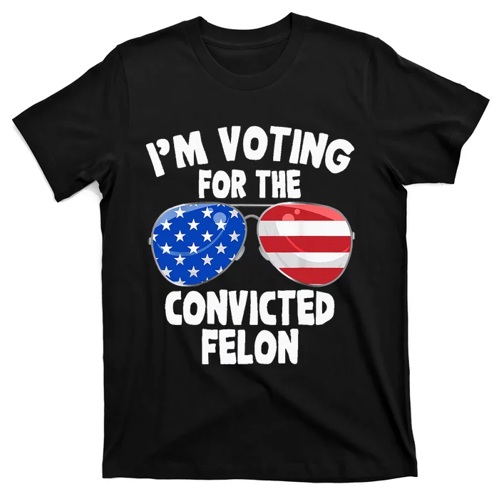 IM Voting For The Convicted Felon Funny Pro 2024 T-Shirt