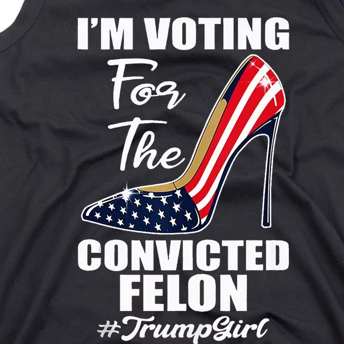 IM Voting For The Convicted Felon Funny Pro Trump 2024 Girl Tank Top