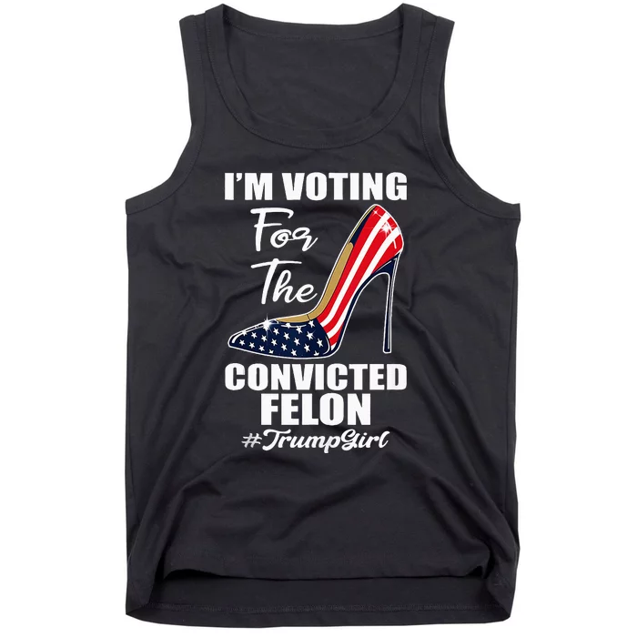 IM Voting For The Convicted Felon Funny Pro Trump 2024 Girl Tank Top