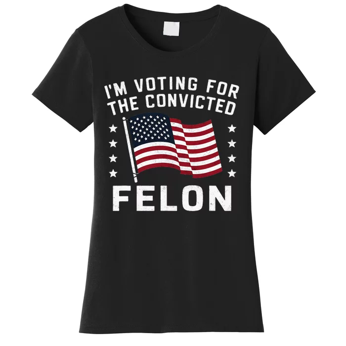 IM Voting For The Convicted Felon Women's T-Shirt