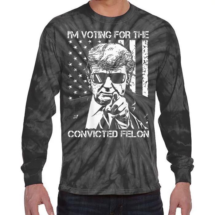 IM Voting For The Convicted Felon Funny Trump 2024 On Back Tie-Dye Long Sleeve Shirt