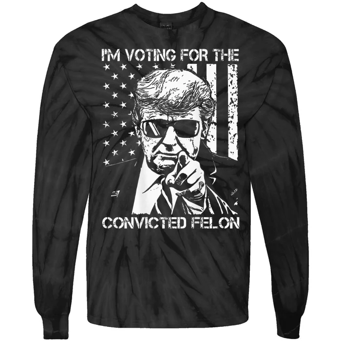 IM Voting For The Convicted Felon Funny Trump 2024 On Back Tie-Dye Long Sleeve Shirt