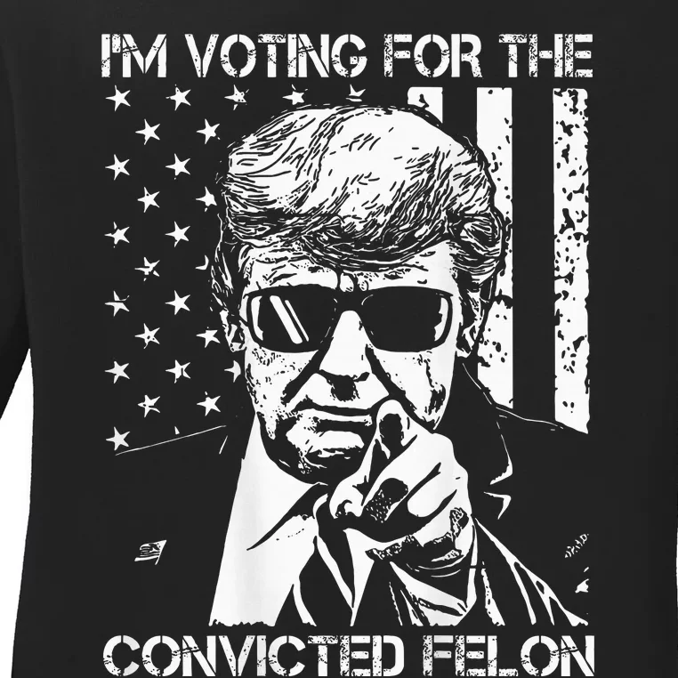 IM Voting For The Convicted Felon Funny Trump 2024 On Back Ladies Long Sleeve Shirt