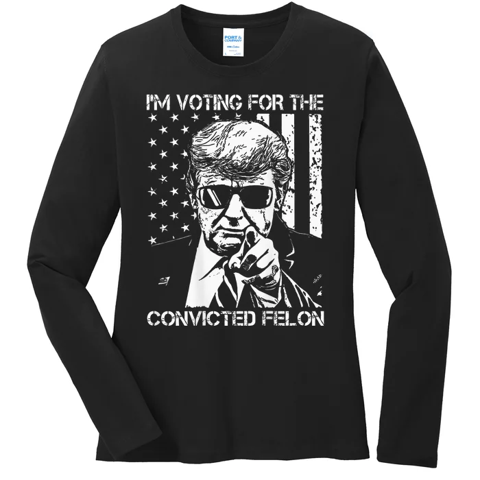 IM Voting For The Convicted Felon Funny Trump 2024 On Back Ladies Long Sleeve Shirt