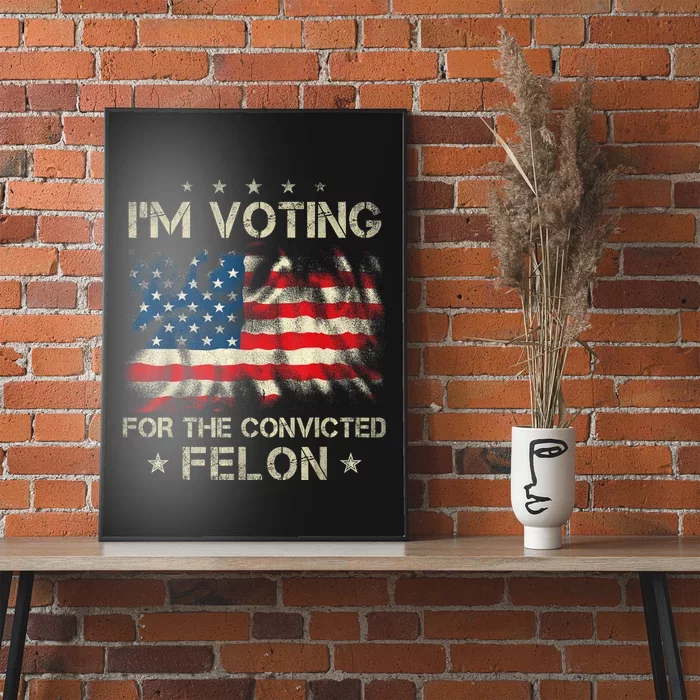 Im Voting For The Convicted Felon Funny Retro American Flag Poster