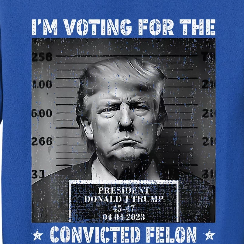 IM Voting For The Convicted Felon Funny Trump 2024 Sweatshirt