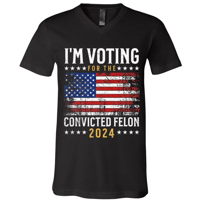 IM Voting Felon 2024 Voting For Felon Convicted Felon V-Neck T-Shirt