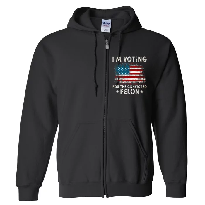 Im Voting For The Convicted Felon Funny Retro American Flag Full Zip Hoodie