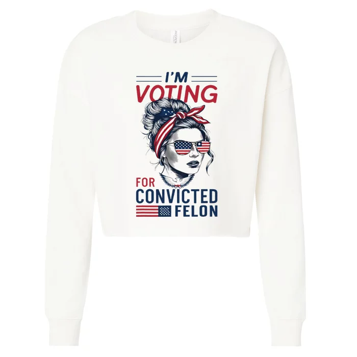 IM Voting For A Convicted Felon In 2024 Cropped Pullover Crew