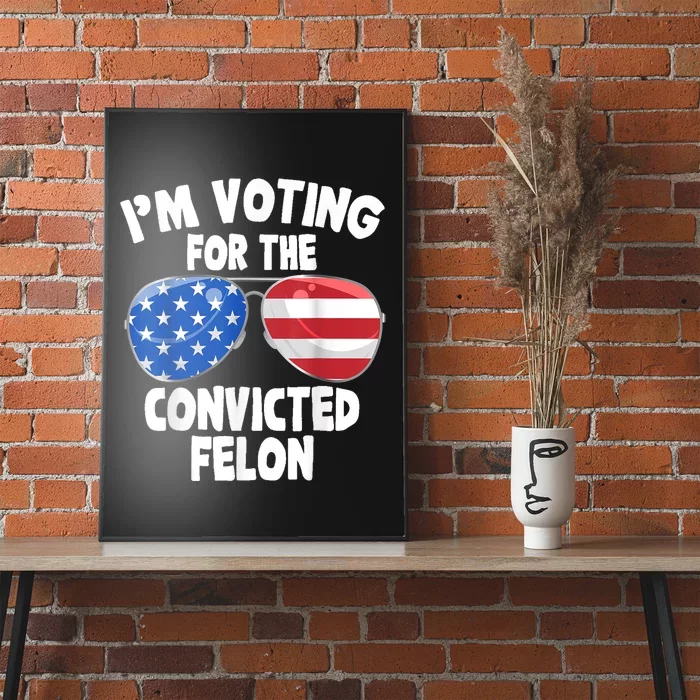 IM Voting For The Convicted Felon Funny Pro 2024 Poster