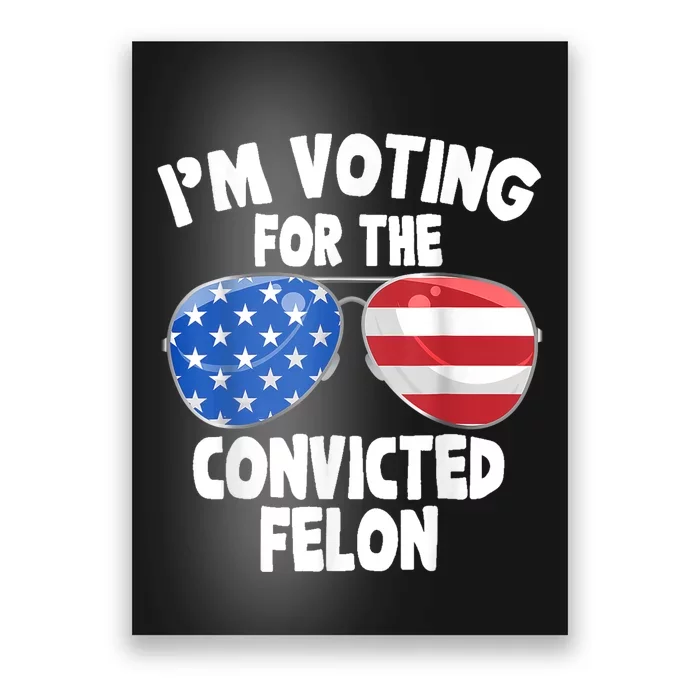 IM Voting For The Convicted Felon Funny Pro 2024 Poster