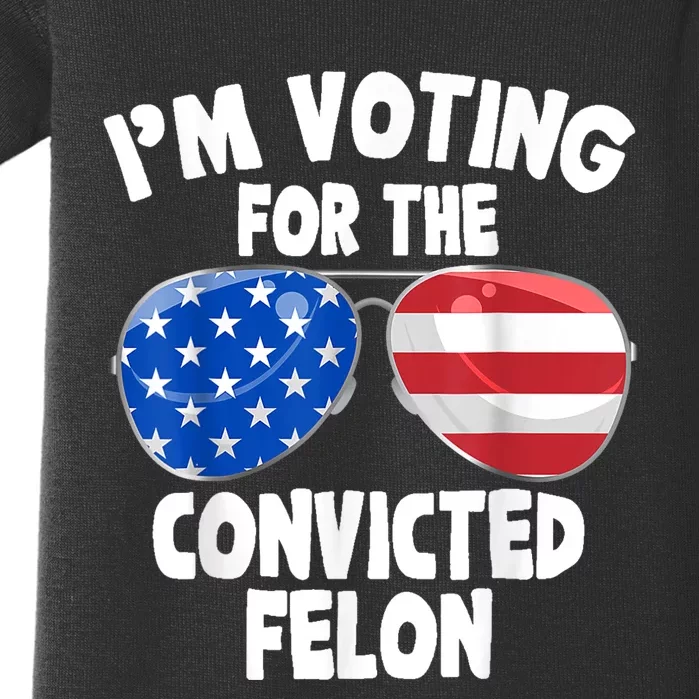 IM Voting For The Convicted Felon Funny Pro 2024 Baby Bodysuit