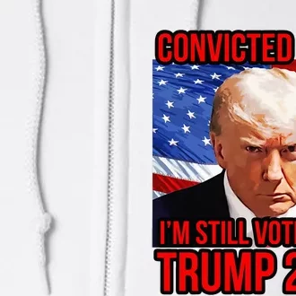 IM Voting For A Convicted Felon Trump 2024 Convict Full Zip Hoodie