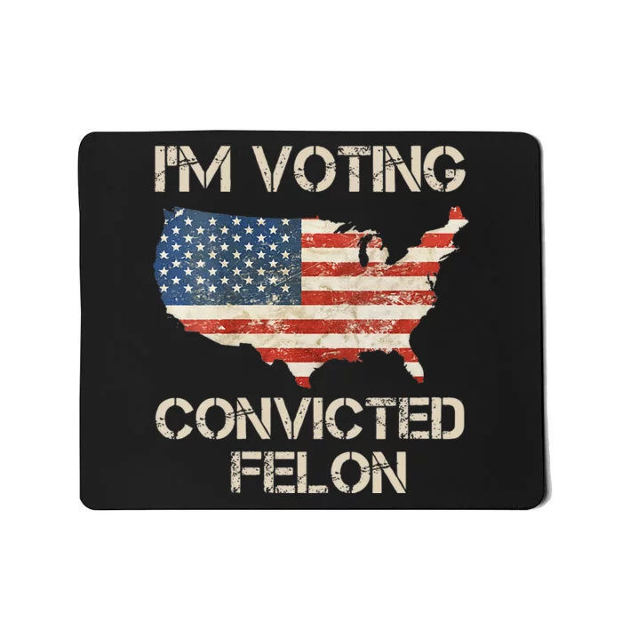 IM Voting For The Convicted Felon Mousepad