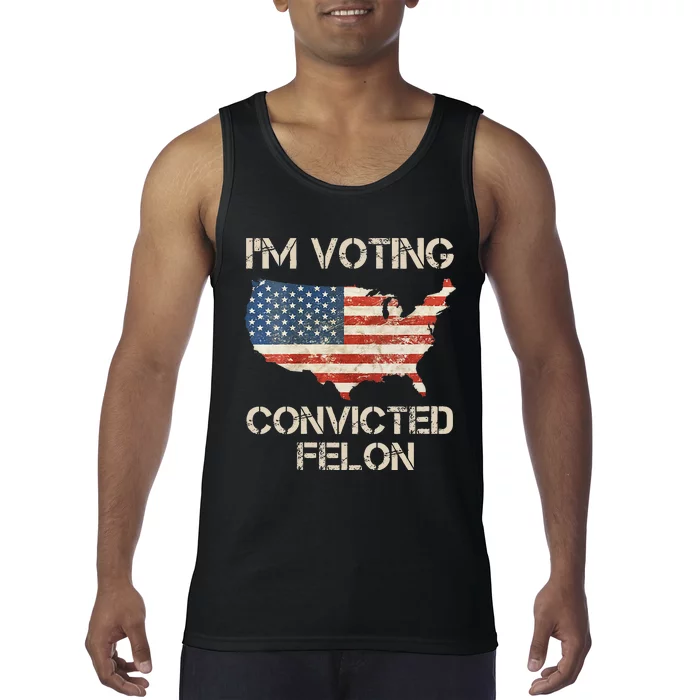 IM Voting For The Convicted Felon Tank Top