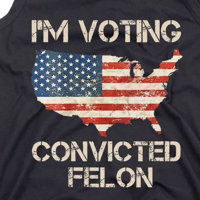 IM Voting For The Convicted Felon Tank Top