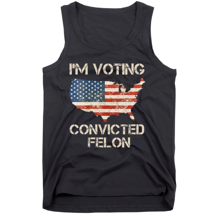 IM Voting For The Convicted Felon Tank Top