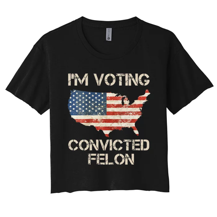 IM Voting For The Convicted Felon Women's Crop Top Tee