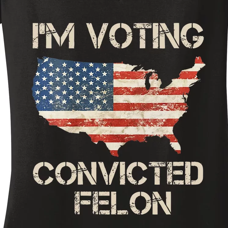 IM Voting For The Convicted Felon Women's V-Neck T-Shirt