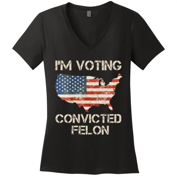 IM Voting For The Convicted Felon Women's V-Neck T-Shirt