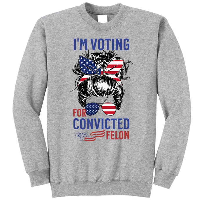 IM Voting For A Felon In 2024 Us Flag Convicted Felon Tall Sweatshirt