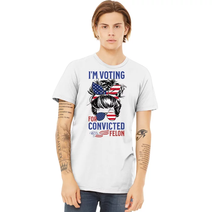 IM Voting For A Felon In 2024 Us Flag Convicted Felon Premium T-Shirt