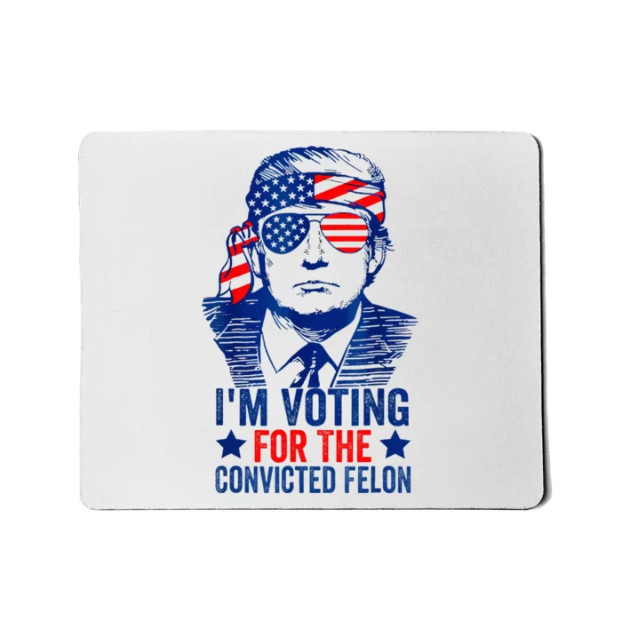 IM Voting For The Convicted Funny Trump 2024 Felon Mousepad