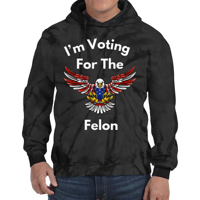 Im Voting For The Felon Funny Pro Trump Pride Tie Dye Hoodie