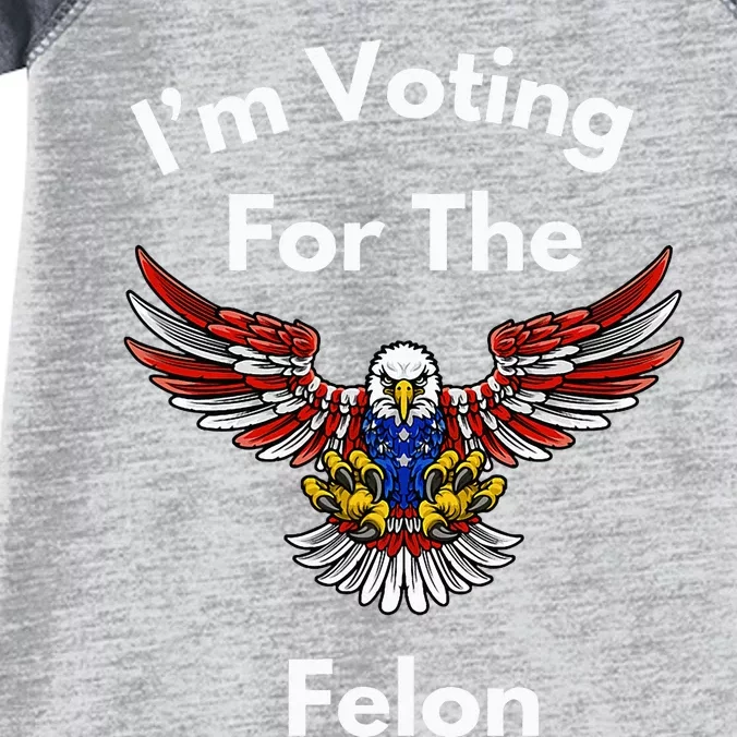 Im Voting For The Felon Funny Pro Trump Pride Infant Baby Jersey Bodysuit