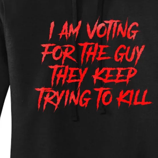 IM Voting For The Guy They Keep Trying To Kill Women's Pullover Hoodie