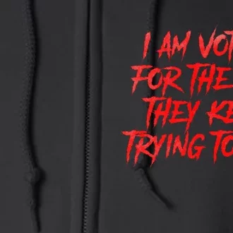 IM Voting For The Guy They Keep Trying To Kill Full Zip Hoodie