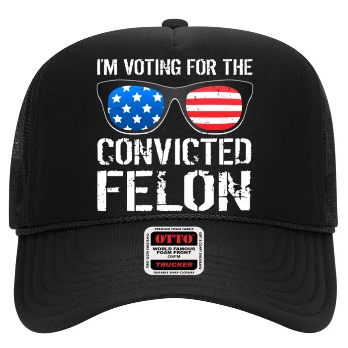 IM Voting For The Convicted Felon Pro Trump 2024 High Crown Mesh Trucker Hat