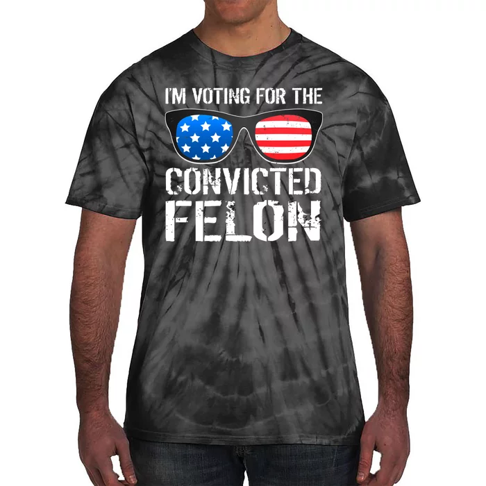 IM Voting For The Convicted Felon Pro Trump 2024 Tie-Dye T-Shirt