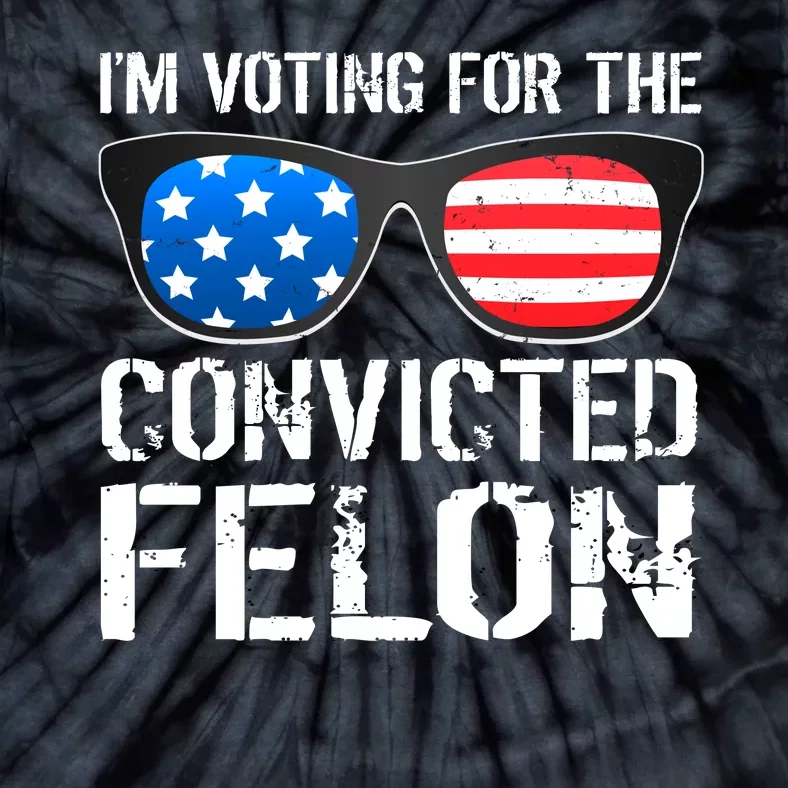 IM Voting For The Convicted Felon Pro Trump 2024 Tie-Dye T-Shirt