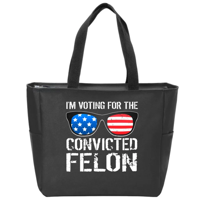 IM Voting For The Convicted Felon Pro Trump 2024 Zip Tote Bag