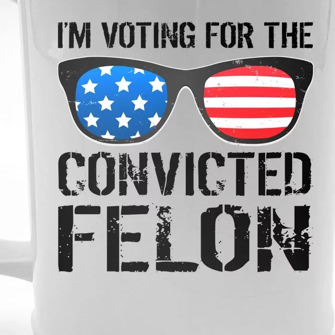 IM Voting For The Convicted Felon Pro Trump 2024 Front & Back Beer Stein