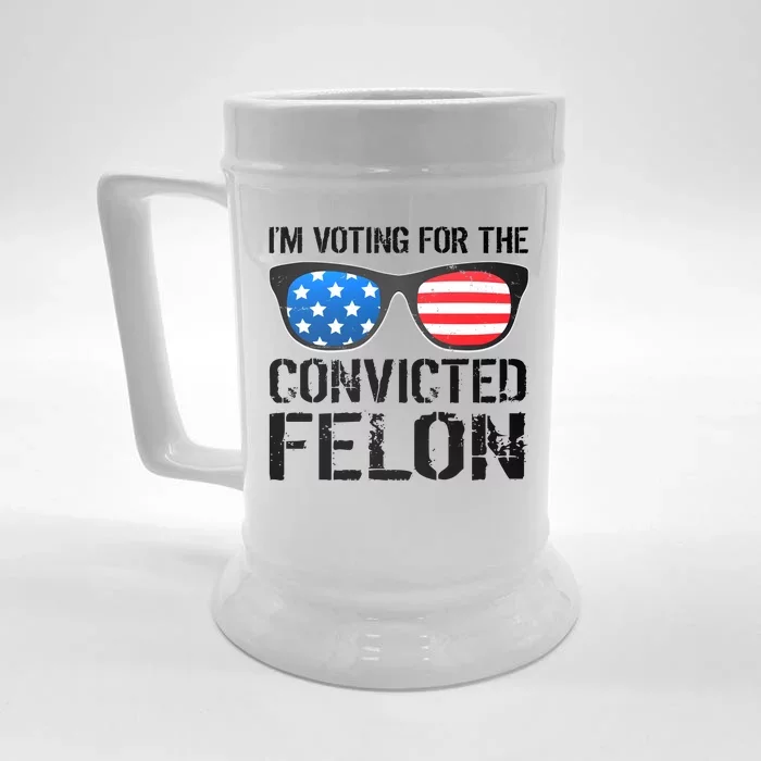 IM Voting For The Convicted Felon Pro Trump 2024 Front & Back Beer Stein