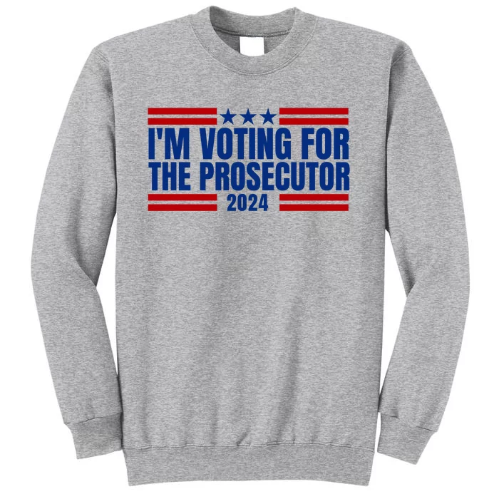 Im Voting For The Prosecutor 2024 Election Tall Sweatshirt