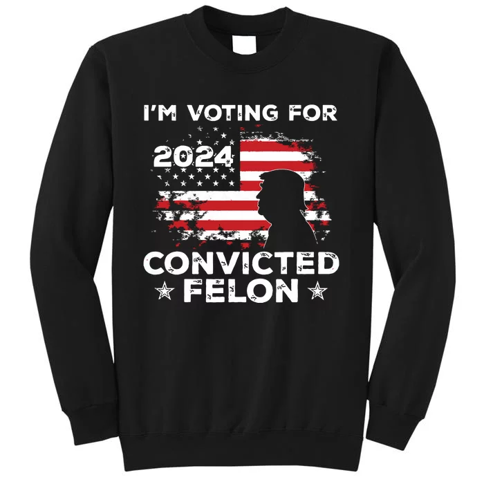 Im Voting For A Felon In 2024 Us Flag Convicted Felon Sweatshirt