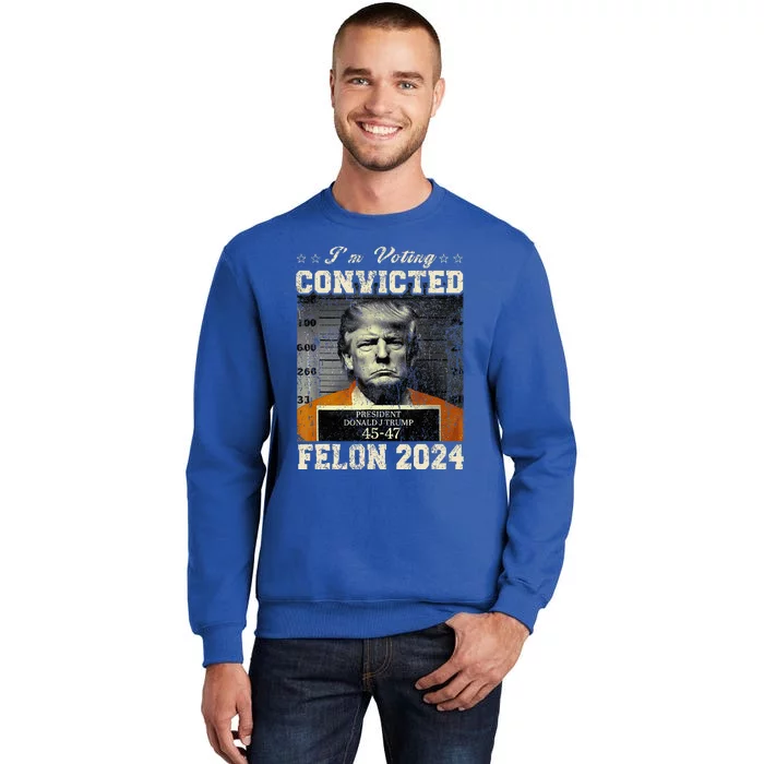 IM Voting For The Convicted Fellon 2024 Us Flag Protrump Tall Sweatshirt