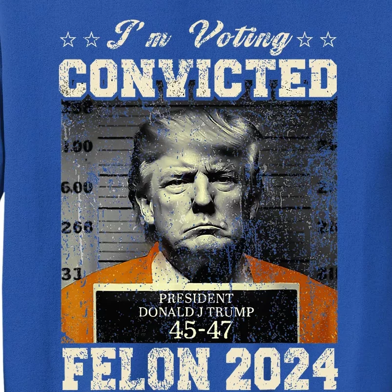 IM Voting For The Convicted Fellon 2024 Us Flag Protrump Tall Sweatshirt