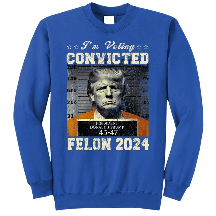 IM Voting For The Convicted Fellon 2024 Us Flag Protrump Tall Sweatshirt