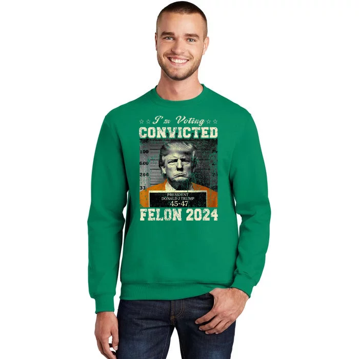 IM Voting For The Convicted Fellon 2024 Us Flag Protrump Sweatshirt