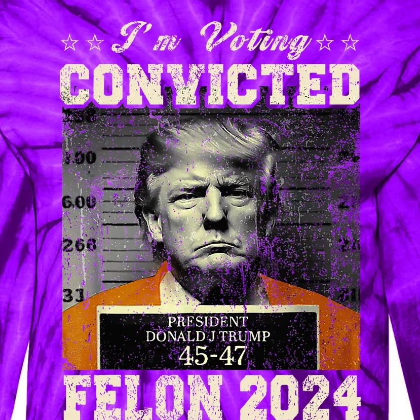 IM Voting For The Convicted Fellon 2024 Us Flag Protrump Tie-Dye Long Sleeve Shirt