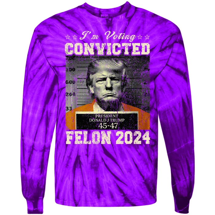 IM Voting For The Convicted Fellon 2024 Us Flag Protrump Tie-Dye Long Sleeve Shirt