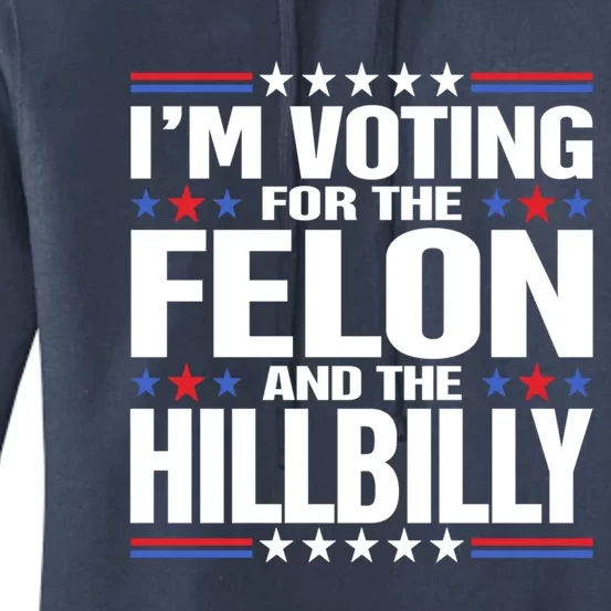 IM Voting For The Felon And The Hillbilly Trump Vance 2024 Gift Women's Pullover Hoodie