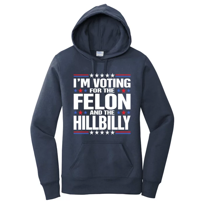 IM Voting For The Felon And The Hillbilly Trump Vance 2024 Gift Women's Pullover Hoodie